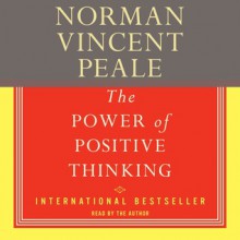 The Power Of Positive Thinking: A Practical Guide To Mastering The Problems Of Everyday Living (Audio) - Norman Vincent Peale