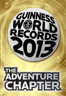 Guinness World Records 2013 - The Adventure Chapter - Guinness World Records