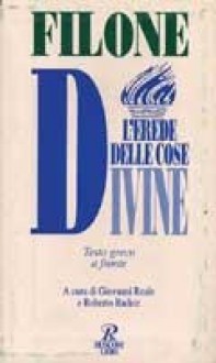 L'erede delle cose divine - Filone, Giovanni Reale, Roberto Radice