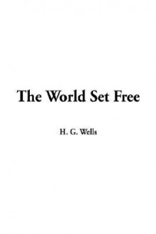 The World Set Free - H.G. Wells