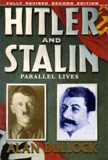 Hitler and Stalin: Parallel Lives - Alan Bullock