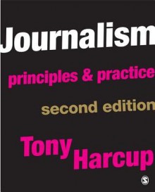 Journalism: Principles and Practice - Tony Harcup