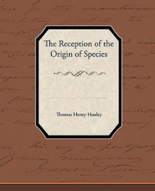 The Reception of the Origin of Species - Thomas Henry Huxley