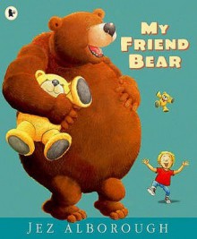 My Friend Bear - Jez Alborough