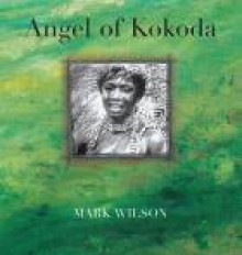 Angel of Kokoda - Mark L Wilson