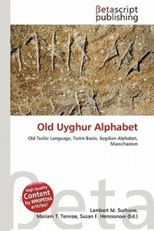 Old Uyghur Alphabet - Lambert M. Surhone, Mariam T. Tennoe, Susan F. Henssonow