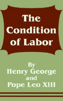 The Condition of Labor - Pope Leo XIII, Henry George