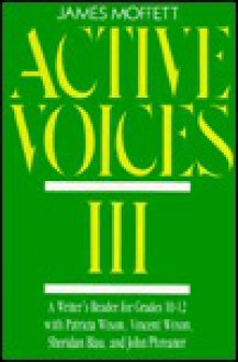 Active Voices III: A Writer's Reader (Grades 10-12) - James Moffett