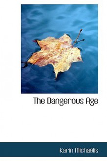 The Dangerous Age - Karin Michaëlis