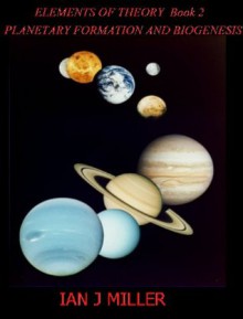 Planetary Formation and Biogenesis (Elements of Theory) - Ian Miller