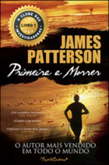 Primeira a Morrer (O Clube das Investigadoras, #1) - James Patterson