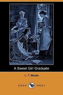 A Sweet Girl Graduate - L.T. Meade