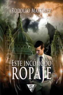 Este Incomodo Ropaje - Rodolfo Martínez