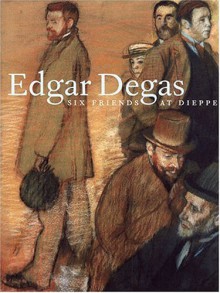 Edgar Degas: Six friends at Dieppe - Edgar Degas, Jane Roberts