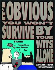 It's Obvious You Won't Survive by Your Wits Alone - Scott Adams