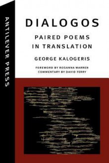 Dialogos: Paired Poems in Translation - George Kalogeris, Rosanna Warren, David Ferry