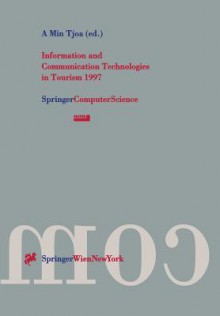 Information and Communication Technologies in Tourism 1997: Proceedings of the International Conference in Edinburgh, Scotland, 1997 - A.M. Tjoa