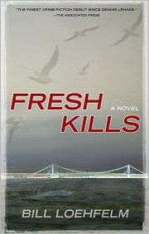 Fresh Kills - Bill Loehfelm