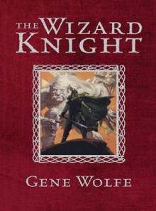 The Wizard Knight - Gene Gene Wolfe