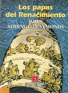 Los papas del Renacimiento - John Addington Symonds