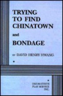 Trying to Find Chinatown and Bondage - David Henry Hwang