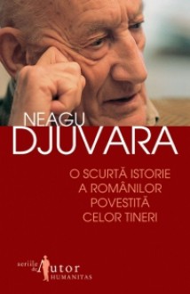 O scurtă istorie a românilor povestită celor tineri - Neagu Djuvara