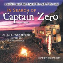 In Search of Captain Zero: A Surfer's Road Trip Beyond the End of the Road - Allan C Weisbecker, Joe Barrett