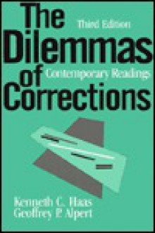 The Dilemmas of Corrections: Contemporary Readings - Kenneth C. Haas, Geoffrey P. Alpert