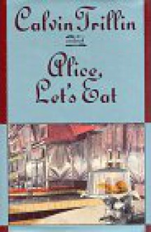 Alice, Let's Eat - Calvin Trillin