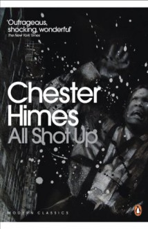 All Shot Up (Penguin Modern Classics) - Chester Himes