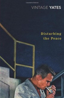 Disturbing the Peace - Richard Yates