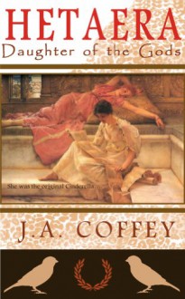 HETAERA: Daughter of the Gods - J. A. Coffey