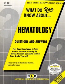 What Do You Know About Hematology (Test Your Knowledge Series (Q - 68)) - Jack Rudman