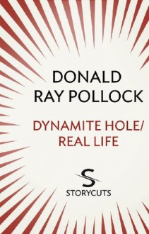 Dynamite Hole / Real Life (Storycuts) - Donald Ray Pollock