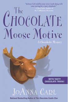 The Chocolate Moose Motive: A Chocoholic Mystery - JoAnna Carl