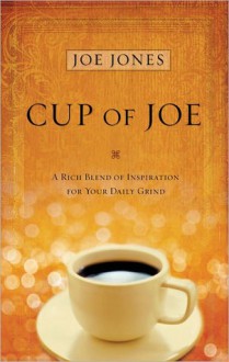 Cup of Joe: A Rich Blend of Insight for Your Life's Spiritual Journey - Joe Jones