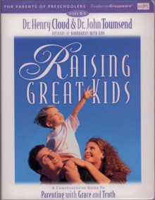 Raising Great Kids For Parents Of Preschoolers - Henry Cloud, John Townsend