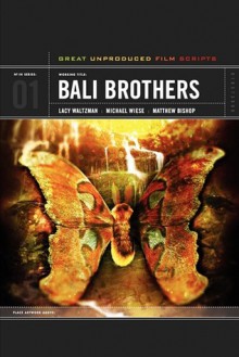 Bali Brothers: Great unproduced Film Scripts TM - Lacy Waltzman, Michael Wiese, Matthew Bishop, Lacy Waltzman