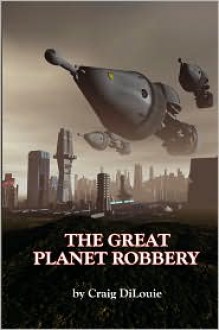 The Great Planet Robbery - Craig DiLouie