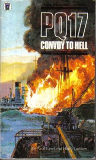 PQ17: Convoy to Hell - Paul Lund, Harry Ludlam