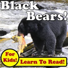 Black Bears! Learn About Black Bears While Learning To Read - Black Bear Photos And Facts Make It Easy! (Over 45+ Photos of Black Bears) - Monica Molina