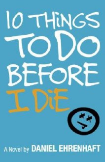 10 Things to Do Before I Die - Daniel Ehrenhaft