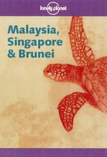 Malaysia, Singapore and Brunei - Chris Rowthorn, Sara Benson, Russell Kerr, Lonely Planet