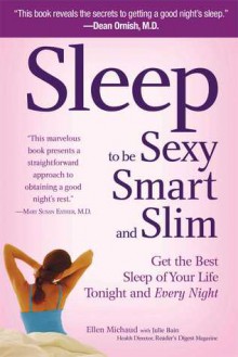 Sleep to Be Sexy, Smart, & Slim: Get the Best Sleep of Your Life Tonight and Every Night - Ellen Michaud, Health Director Reader Bain