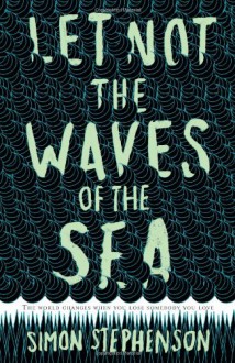 Let Not the Waves of the Sea - Simon Stephenson