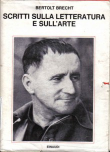 Scritti sulla letteratura e sull'arte - Bertolt Brecht, Cesare Cases, Bianca Zagari