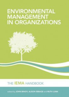 Environmental Management in Organizations - John Brady, Alison Ebbage, Ruth Lunn