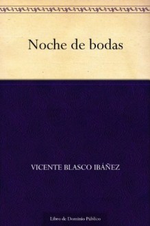 Noche de bodas (Spanish Edition) - Vicente Blasco Ibáñez