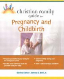 Christian Family Guide to Pregnancy And Childbirth - Michelle Isaacs Gliksman, Theresa Foy DiGeronimo, Janet Lee, Michele Isaacs Gliksman