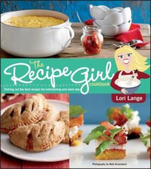 The Recipe Girl Cookbook - Lori Lange